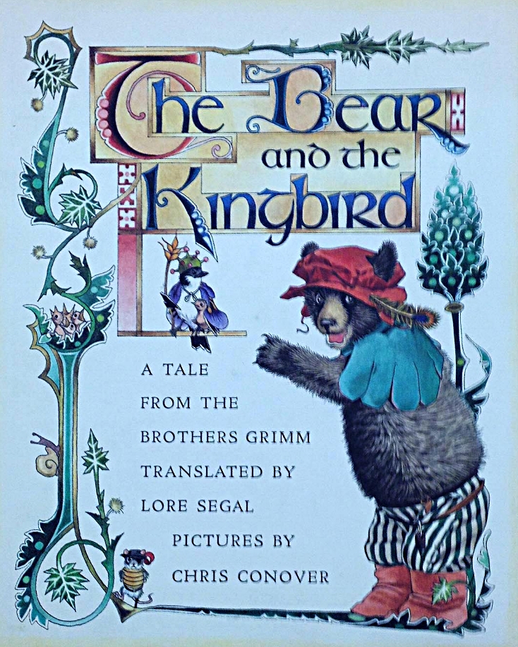 The Bear and the Kingbird , A Tale from the Brothers Grimm, translated by Lore Segal, illustration by Chris Conover, New York, Farrar Straus Giroux, 1979