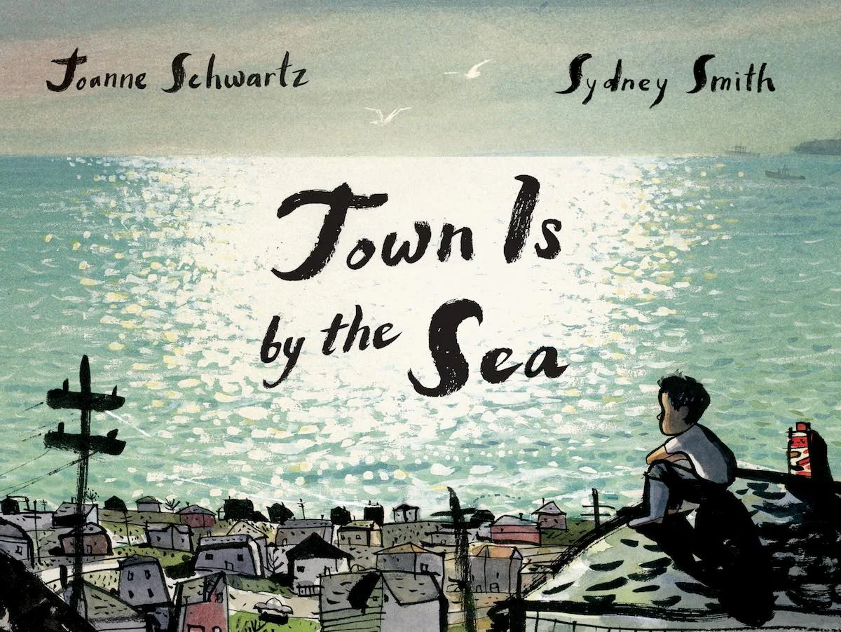 Cover of Town Is by the Sea , by Joanne Schwartz , illustration by Sydney Smith