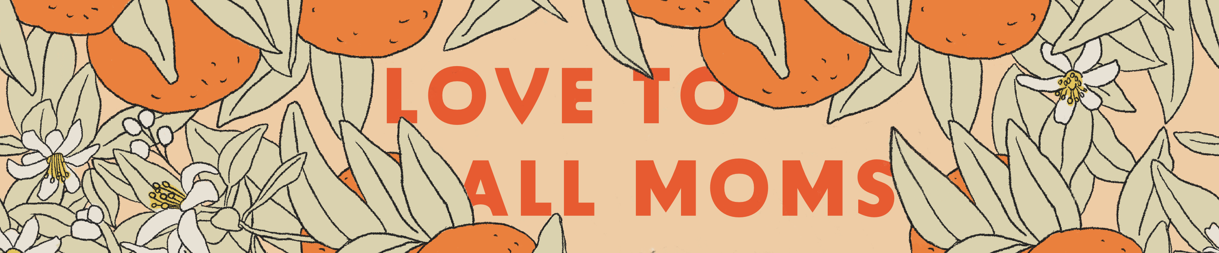 Graphic- "Love to all moms" mother's day gift guide with illustration of oranges