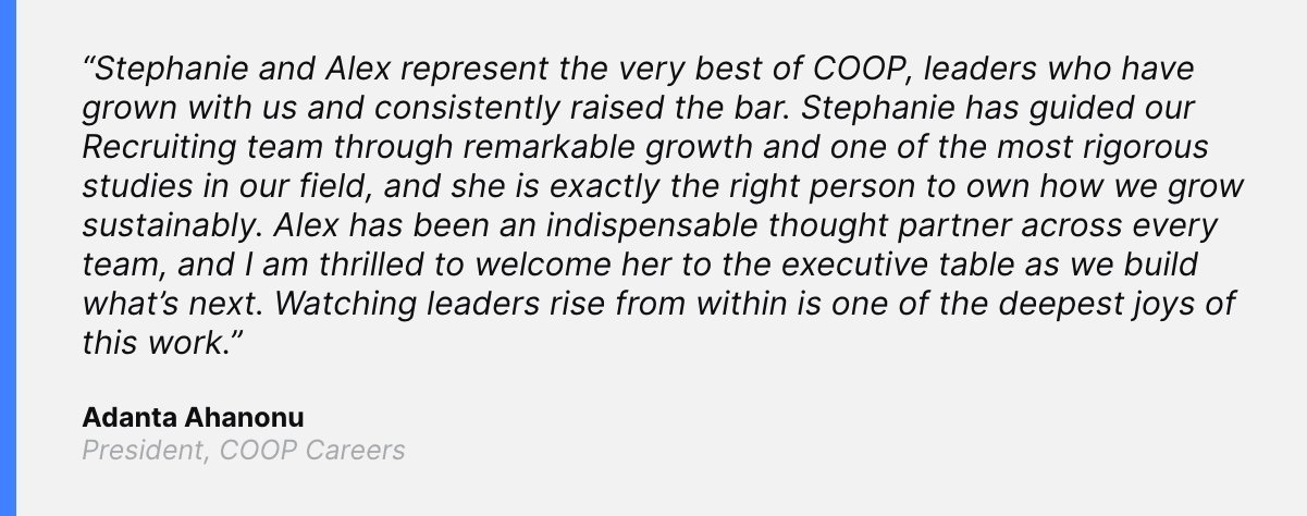 Quote: "Stephanie and Alex represent the very best of COOP, leaders who have grown with us and consistently raised the bar...." Adanta Ahanonu, President COOP Careers