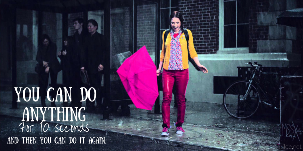 You can do anything for ten seconds! And then do it again.