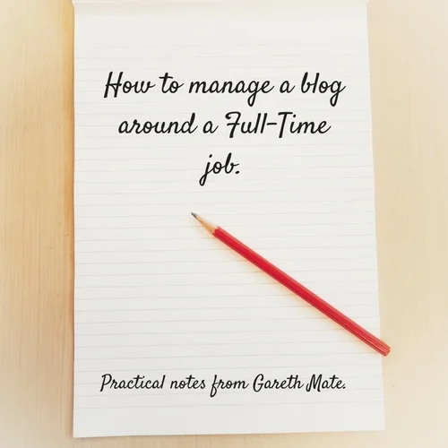 How to manage a Blog around a Full Time job.