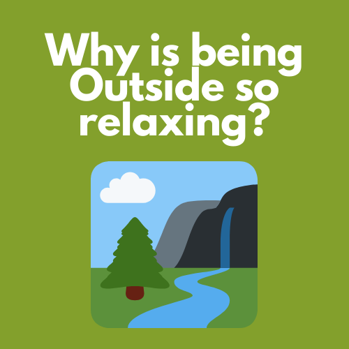 Why is being Outside so relaxing?