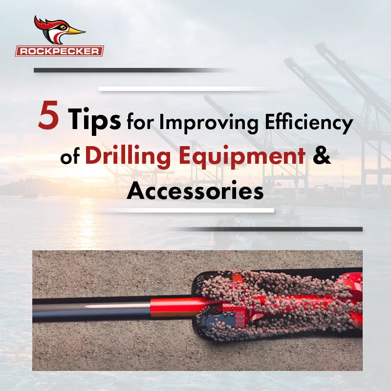  5 Tips for Improving Efficiency of Drilling Equipment &amp; Accessories