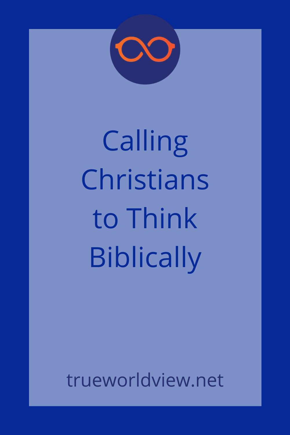 Calling Christians to Think Biblically