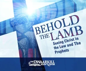 Behold The Lamb: Seeing Christ in the law and the Prophets