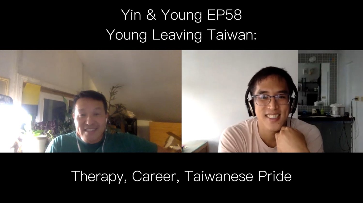 Yin & Young EP 58 - Young Leaving Taiwan: Therapy, Career, Taiwanese Pride