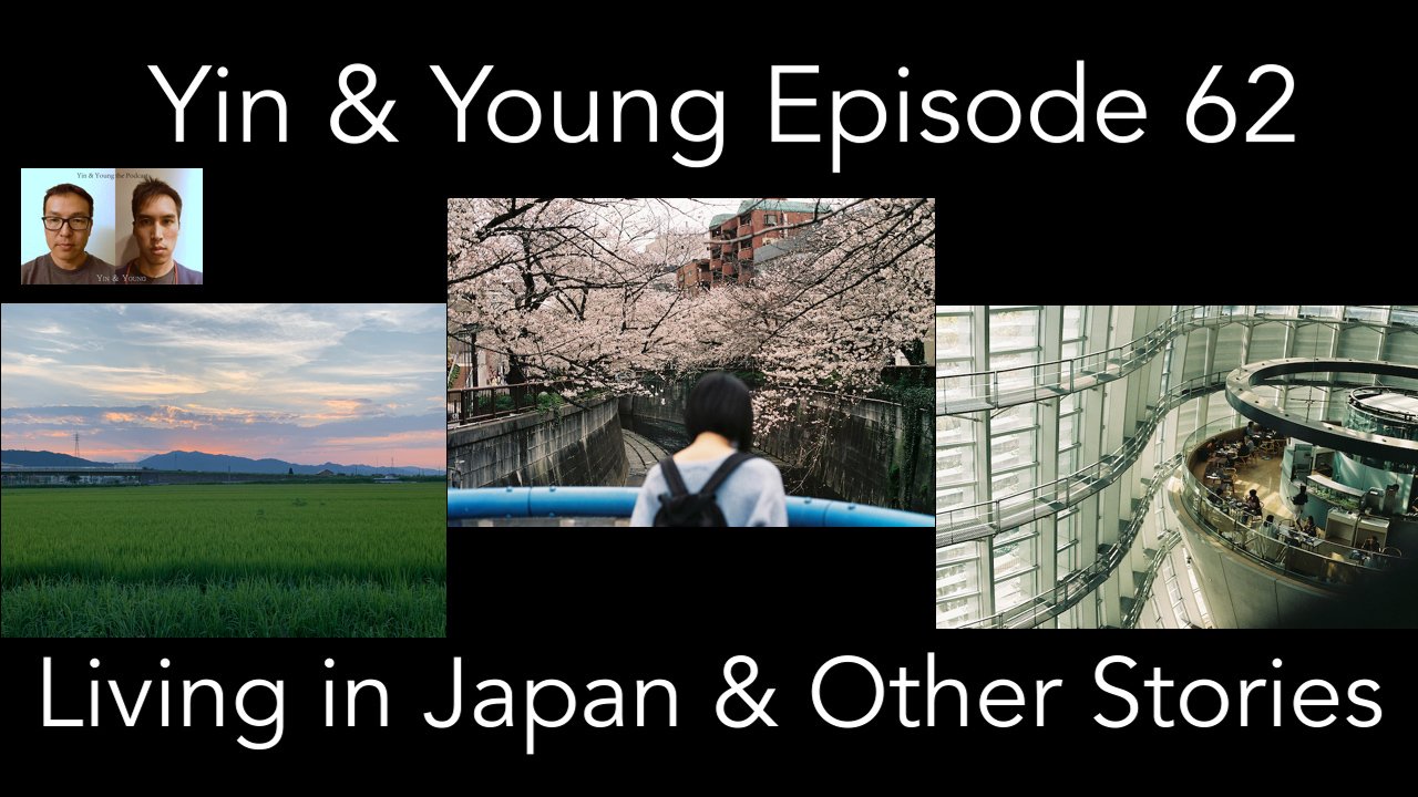 Yin and Young Episode 62 - Living in Japan and Other Stories