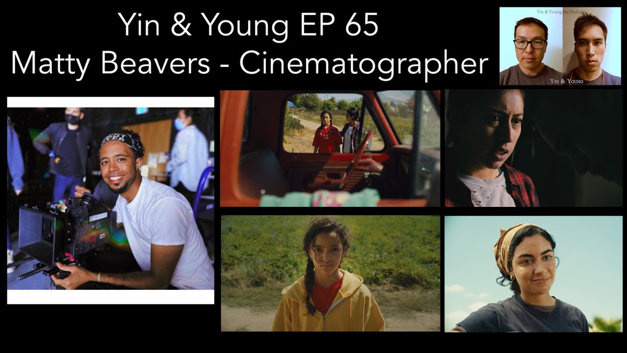 Yin & Young Episode 65 - Matty Beavers - Cinematographer