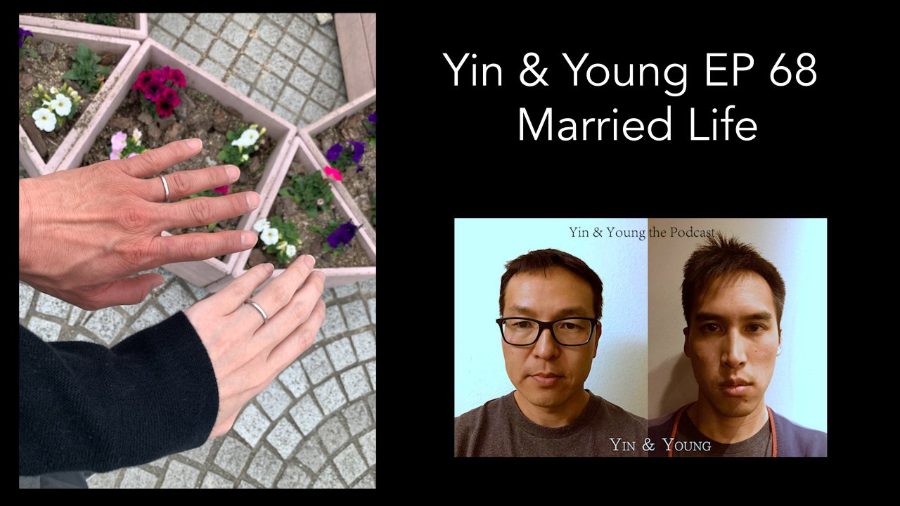 Yin & Young Podcast EP 68 - Married Life, Cooking, Regret and Time