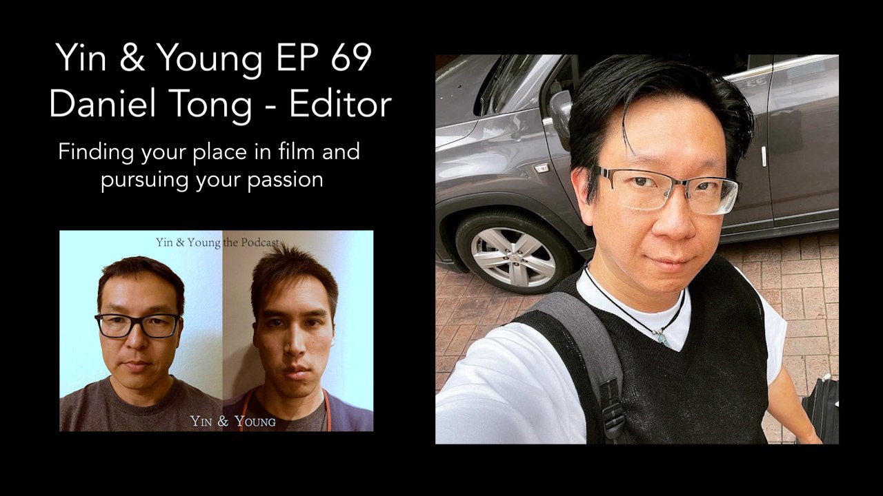 Yin & Young Podcast EP 69 Daniel Tong - Editor: Finding your place in film and pursuing your passion