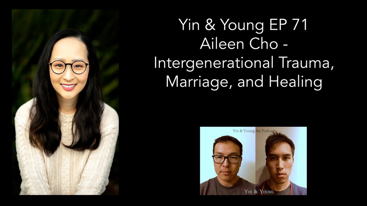 Yin & Young Podcast EP 71  Aileen Cho - Intergenerational Trauma, Marriage, and Healing