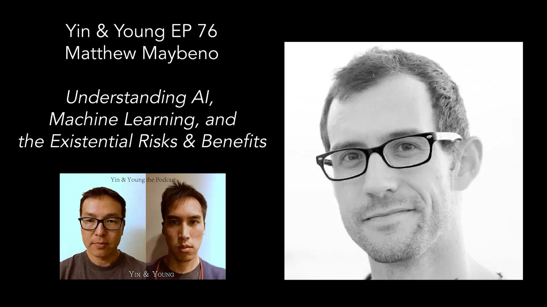 Yin &amp; Young Podcast EP 76: Matt Maybeno - AI, Machine Learning, Existential Risks &amp; Benefits