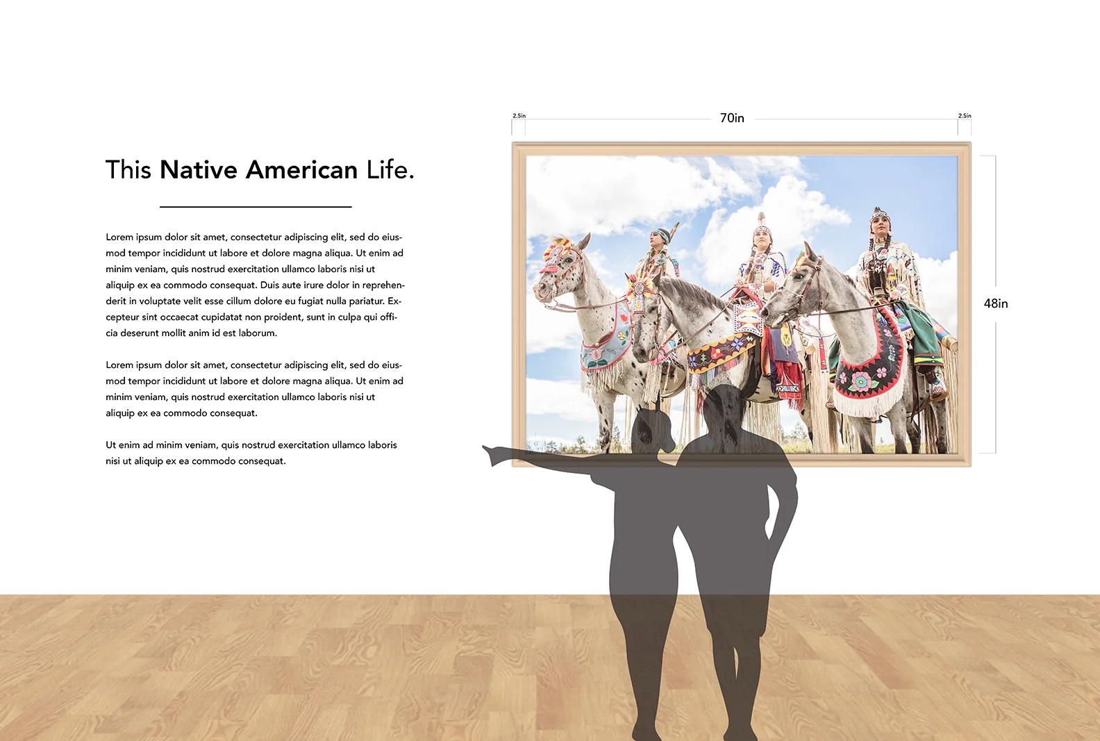 Suggested print size (not including framed dimension): 70x48 Images printed on Canvas, stretched and framed cost to produce + shipping = $1500 per photo Retail: $3,500 - $4,500 per photo The amount of prints on display can be adjusted depending on the size of the gallery