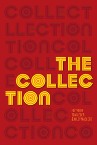 "The Collection" edited by Tom Leger & Riley McLeod