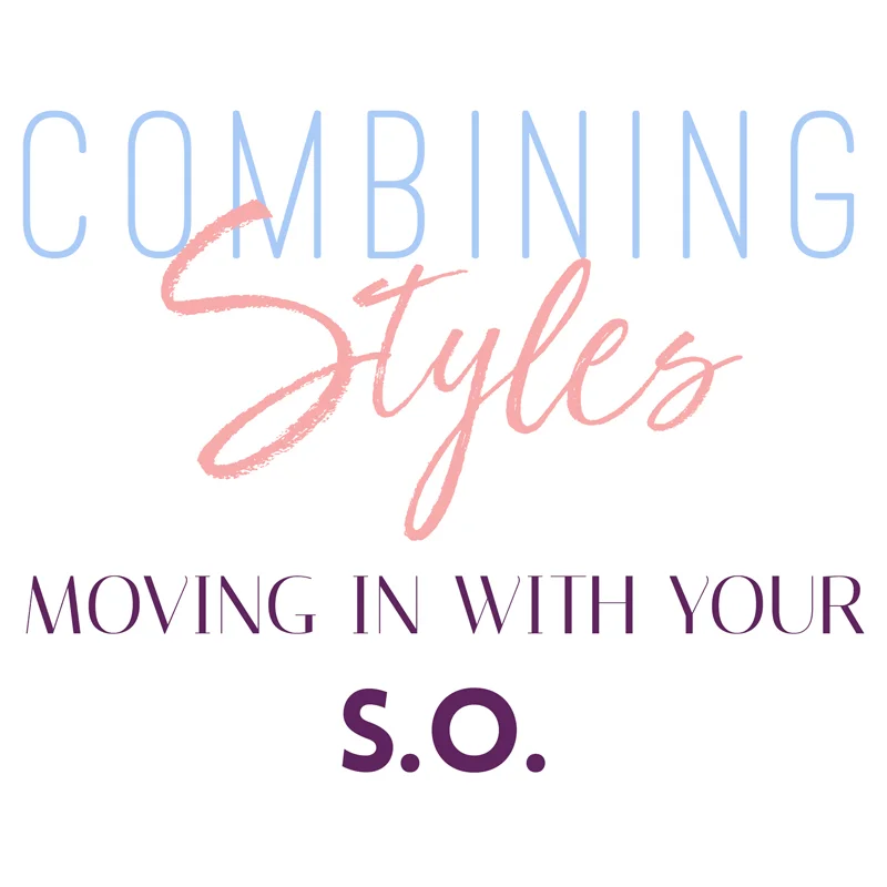 Moving in with your significant other is a big, exciting step! Along with this step comes a lot of excitement and fun, but also some challenges. One of those challenges is having to decorate and determine your new combined style. You had a more shabby chic look while he had a more modern feel to his place. So how do you merge the two? We’re here to share our best tips on making your new home a place you can both enjoy!