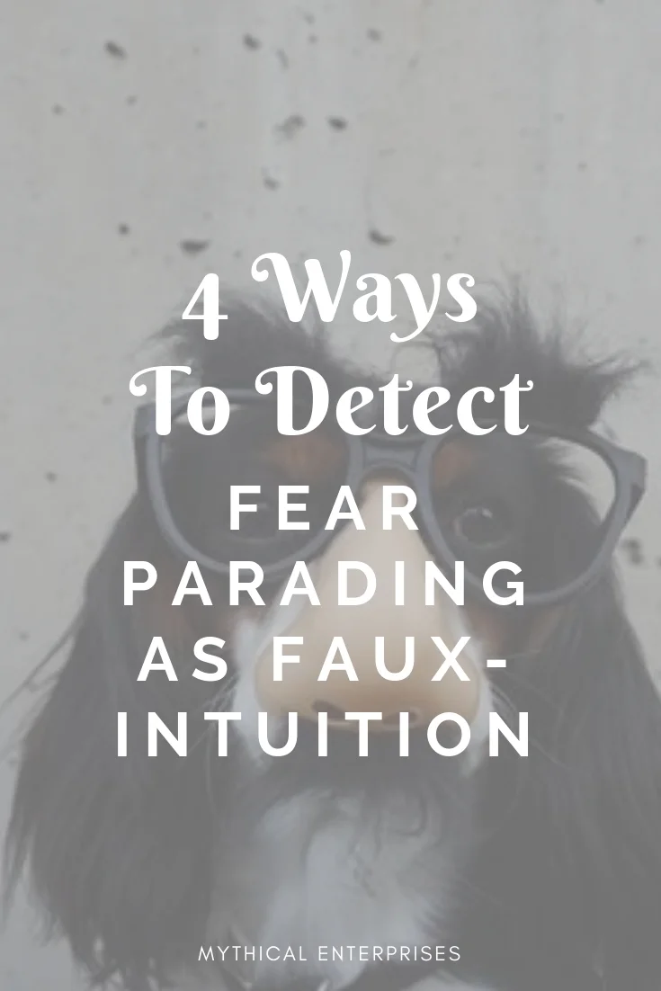 Four Ways To Detect Fear Parading As Faux-Intuition.jpg
