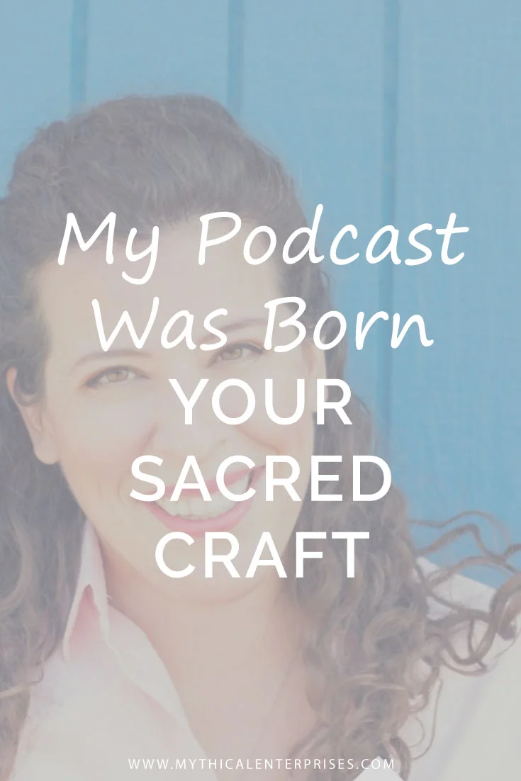 Mythical-Enterprises-Blog,-My-Podcast-Was-Born-Your-Sacred-Craft.jpg