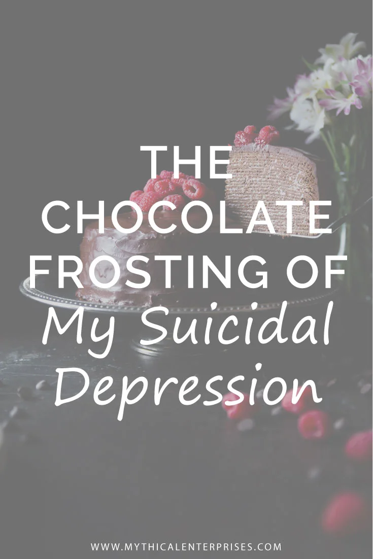 Mythical-Enterprises-Blog,-The-Chocolate-Frosting-of-My-Suicidal-Depression.jpg