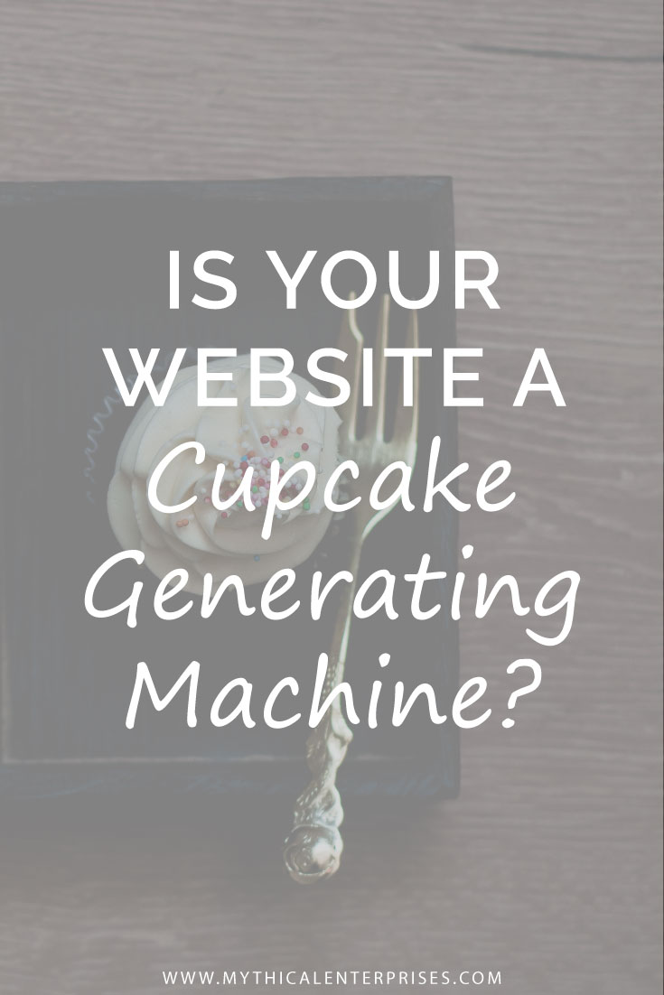 Mythical-Enterprises-Blog,-Is-Your-Website-A-Cupcake-Generating-Machine.jpg