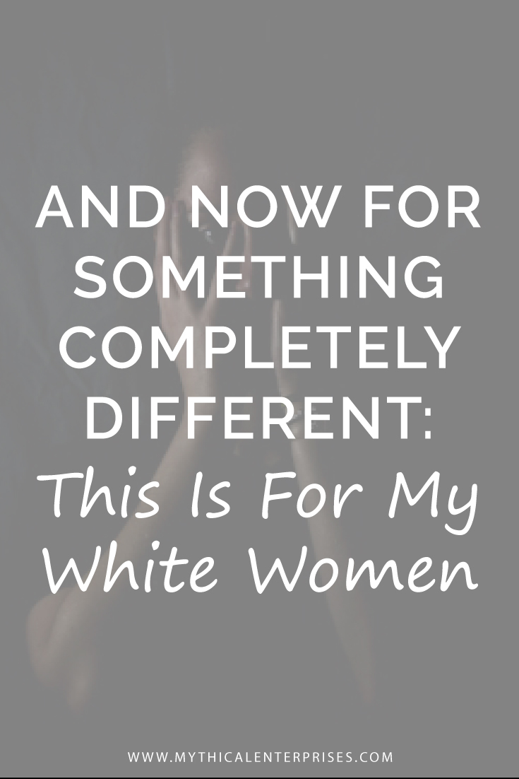 Mythical-Enterprises-Blog-This-is-For-My-White-Women.jpg