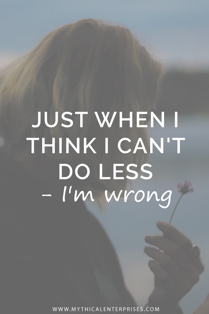 Just-When-I-Think-I-Can't-Do-Less.jpg