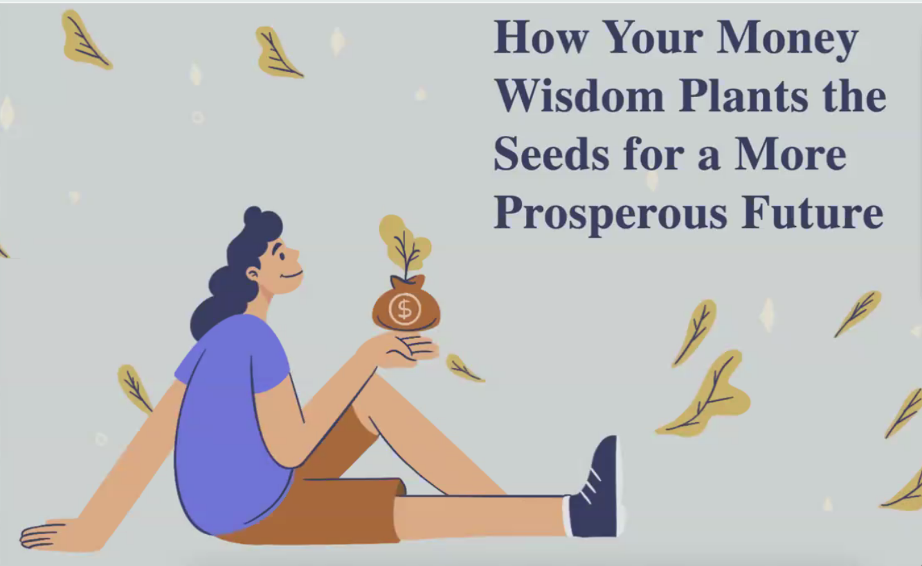 How your Money Wisdom Plants the Seeds for a More Prosperous Future 