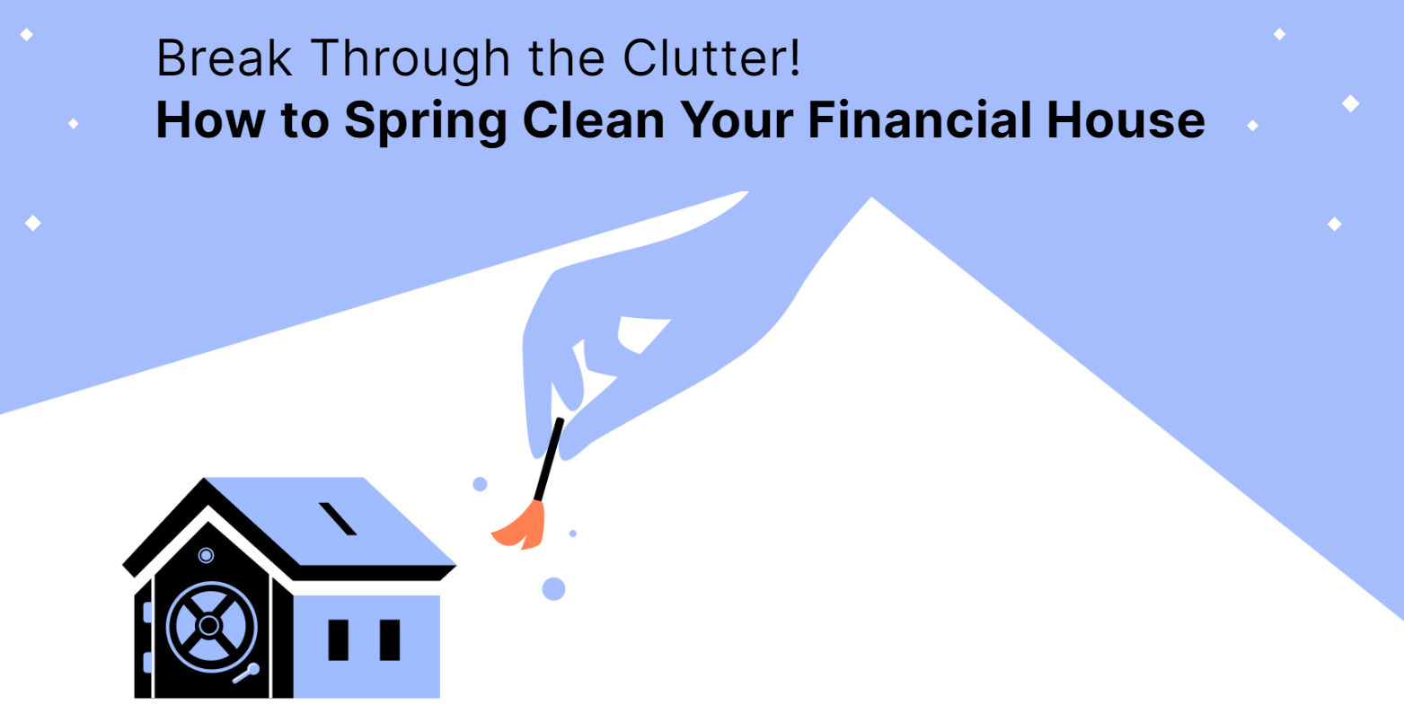 Break Through the Clutter! How to Spring Clean Your Financial House