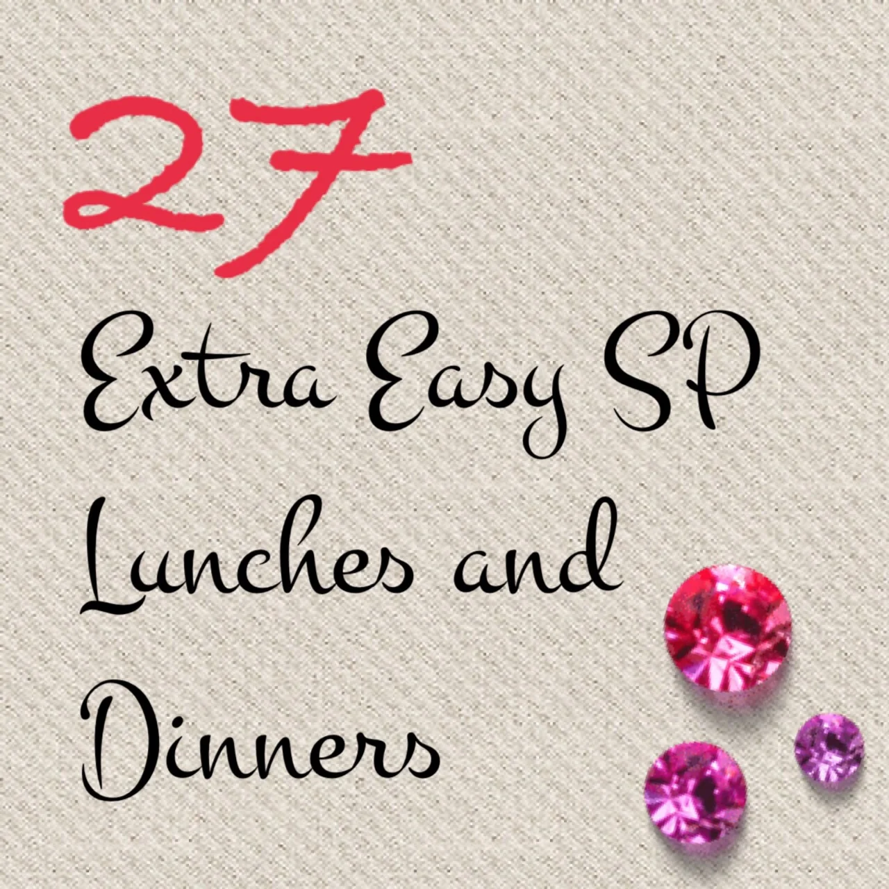 27 Extra Easy SP Lunch and Dinner ideas