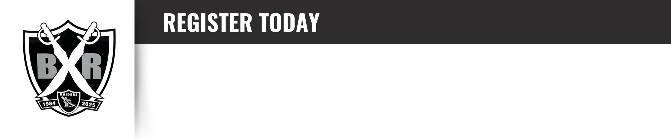 A promotional banner for Raiders BXR with a black and gray color scheme. It features the Raiders BXR logo on the left, which includes crossed swords, a shield, and the years 1984 and 2025. The banner has the text 'REGISTER TODAY' at the top.