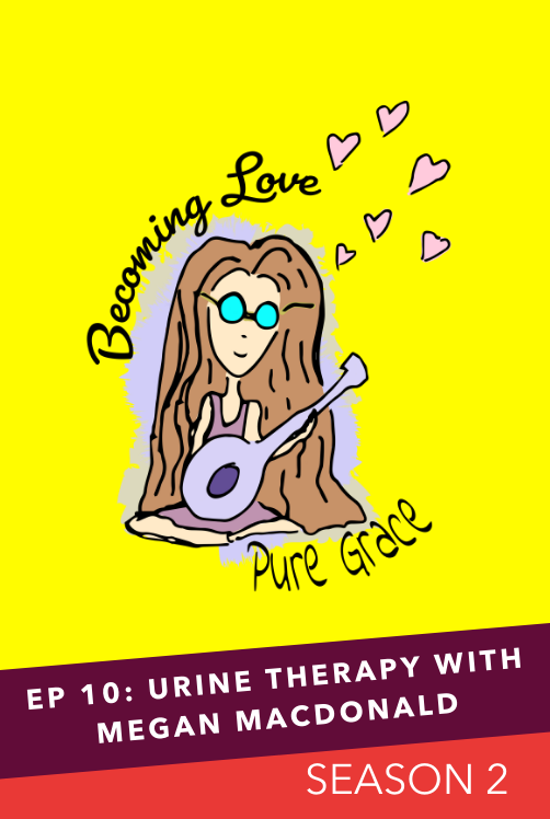 EPISODE 10: URINE THERAPY WITH MEGAN MACDONALD