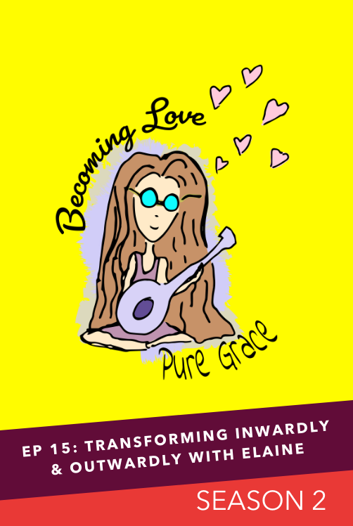 EP 15: Transforming Inwardly &amp; Outwardly with Elaine