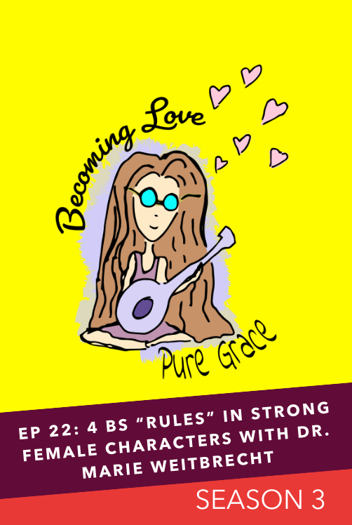 EP 22: 4 BS “Rules” in Strong Female Characters with Dr. Marie Weitbrecht