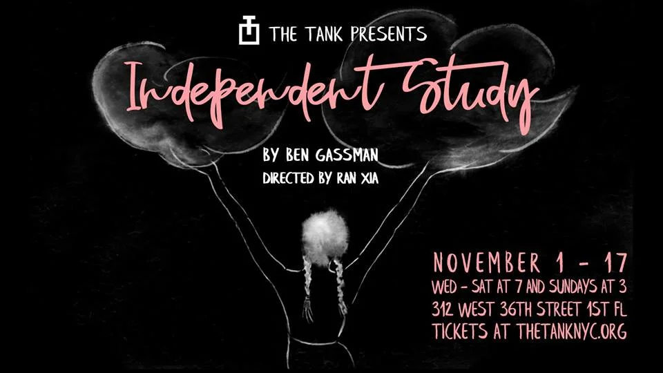 Preview on BROADWAY WORLD A New Play by Ben Gassman Directed by Ran Xia INDEPENDENT STUDY traces the unlikely friendship of a first-generation college student and her former professor, each struggling privately with a brother's radical choice and the onslaught of the internet’s opinions. The play grapples with tribal allegiance and tribal violence and with digital hate and its repercussions in physical space. Simultaneously it explores the limits of teaching and the burning insistence of the best students to make classroom ideas manifest in the world. Cast: Andrea Negrete Kelly Bartnik Sean Hinckle Alphonso Walker Jr. Yair Ben-Dor Finn Kilgore Sharlee J Taylor Gareth Tidball Click here for article.
