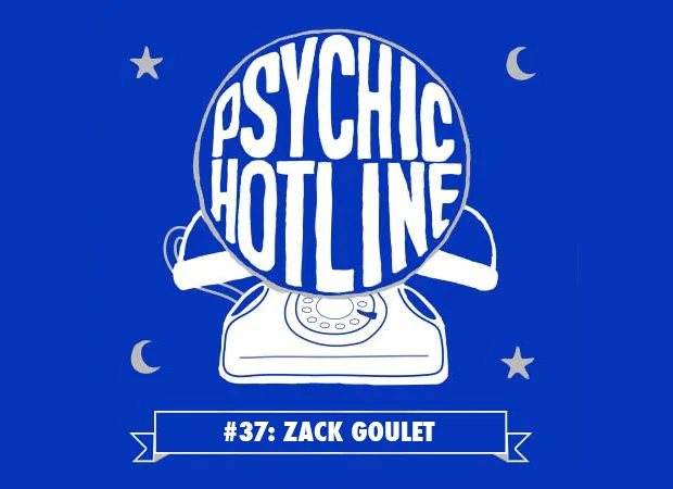 Psychic Hotline #37: Zack Goulet