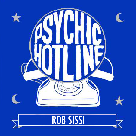 Psychic Hotline #44: Rob Sissi