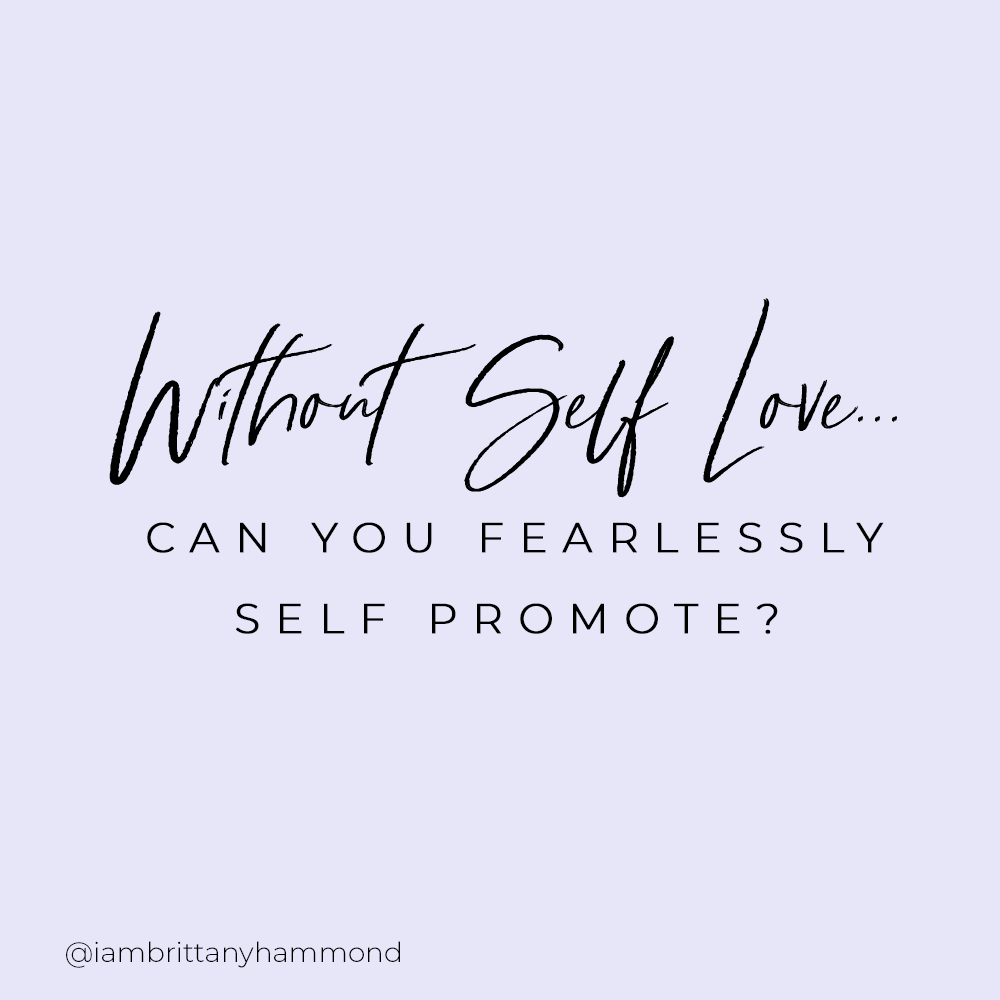 Without self love, can you fearlessly self promote?