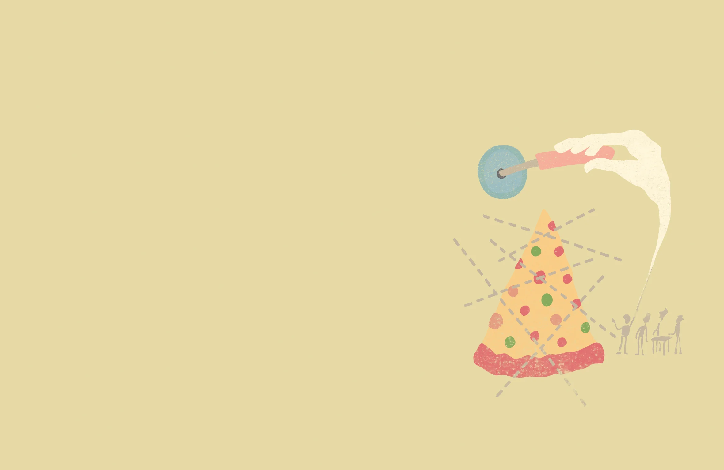 "DOING IT RIGHT MEANS SHARING THAT LAST SLICE OF PIZZA."