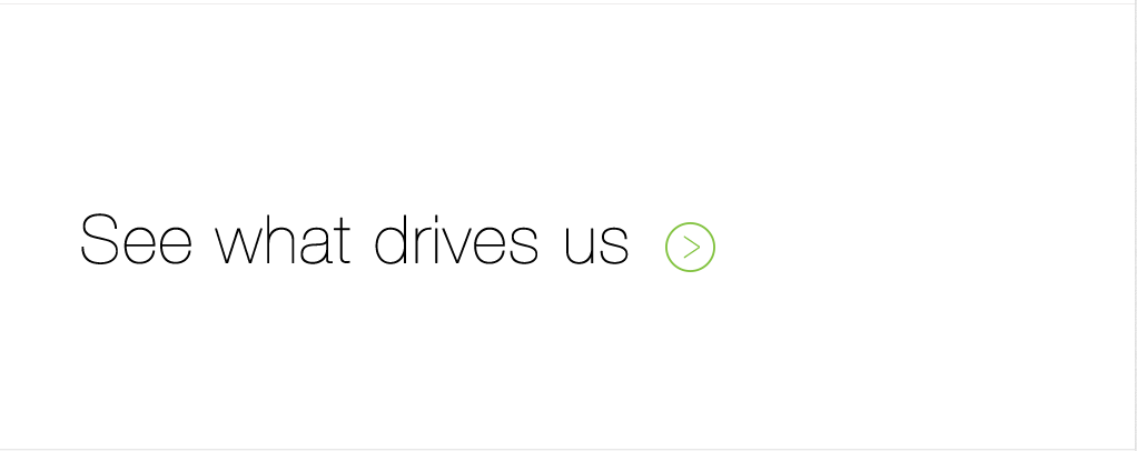 See what drives us