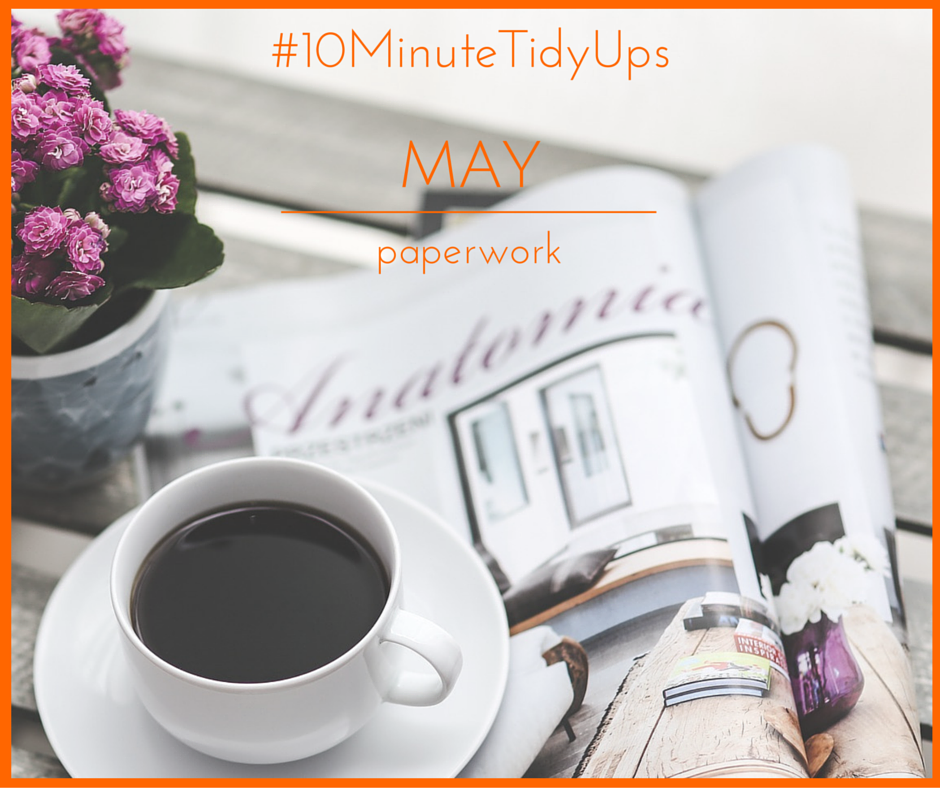 #10MinuteTidyUps #May #Paperwork