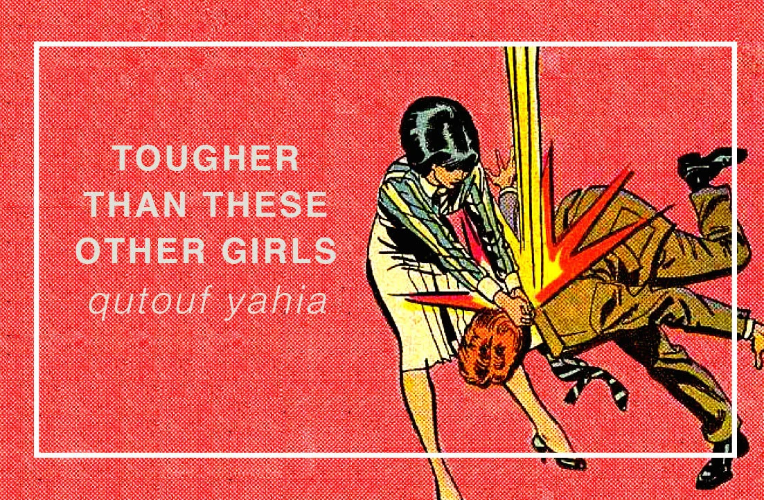 TOUGHER THAN THESE OTHER GIRLS // QUTOUF YAHIA