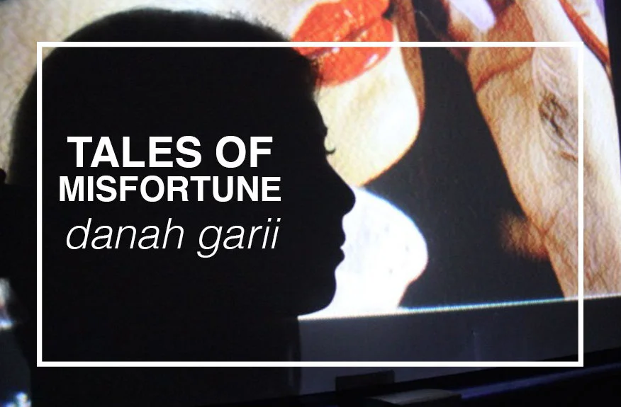 TALES OF MISFORTUNE // DANAH GARII