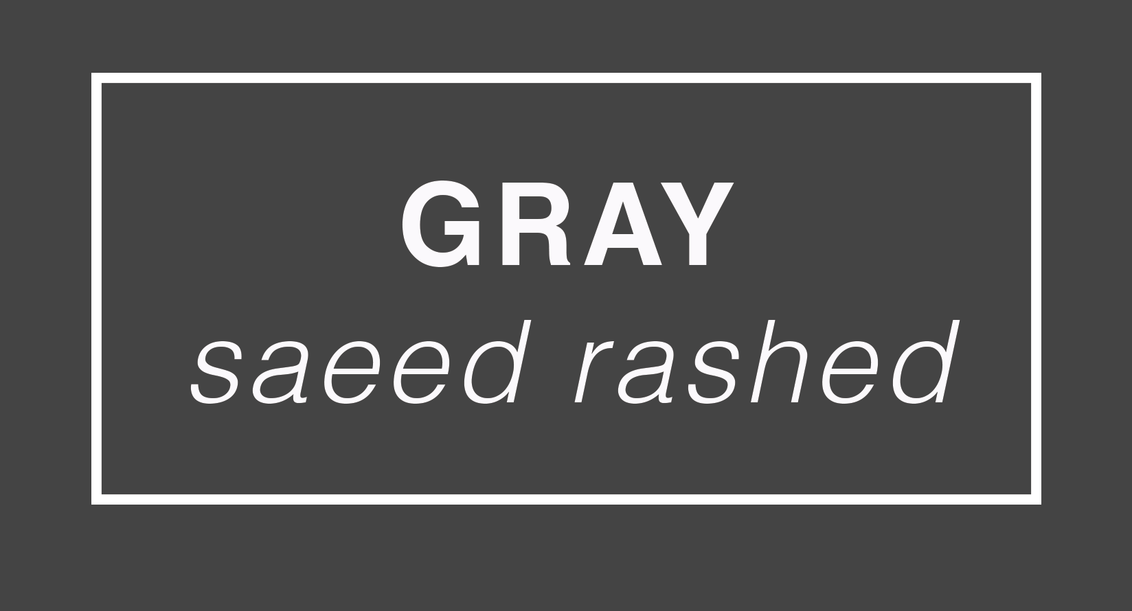 GRAY // SAEED RASHED
