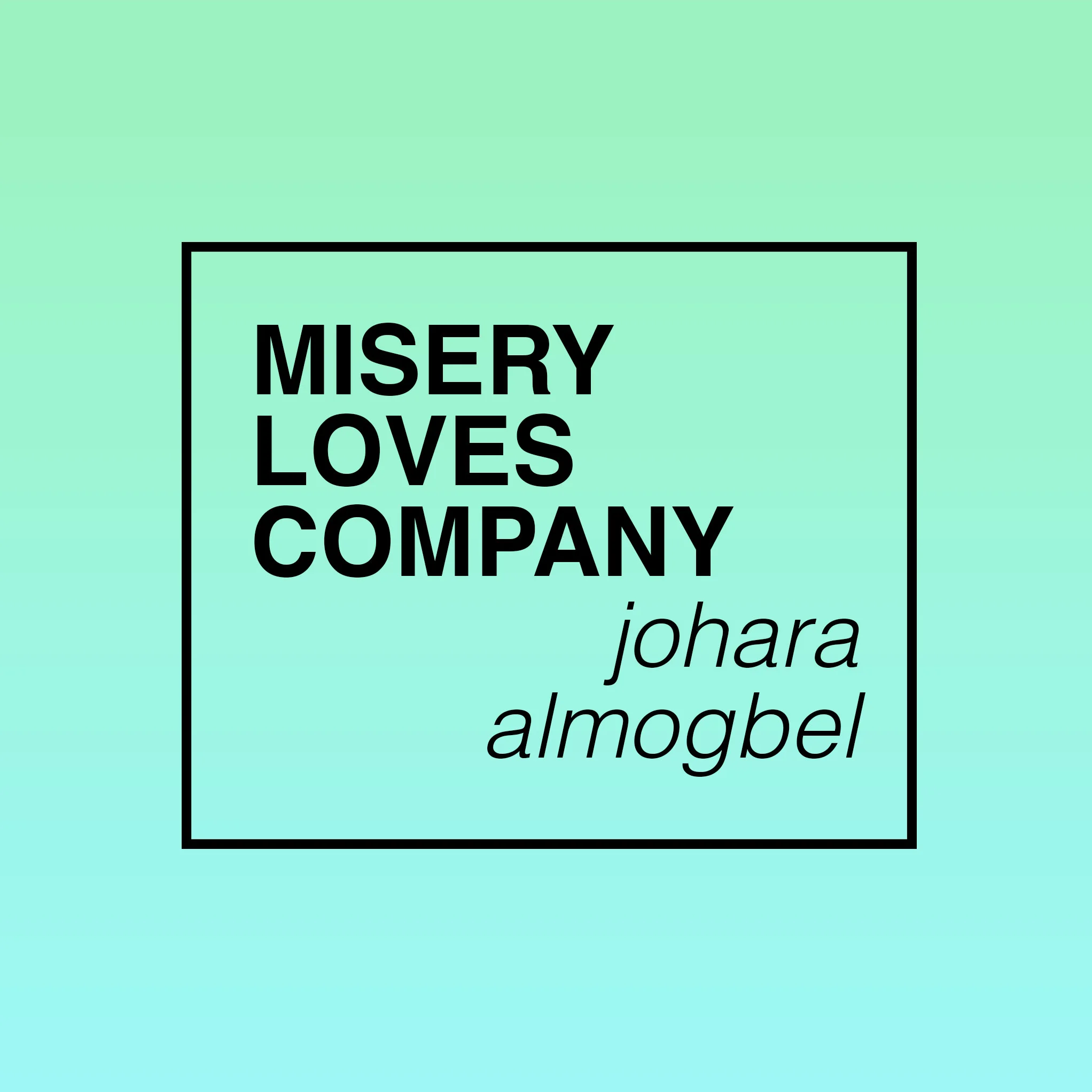 MISERY LOVES COMPANY // JOHARA ALMOGBEL