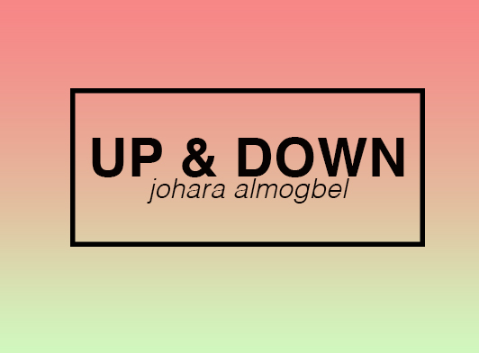 UP AND DOWN // JOHARA ALMOGBEL
