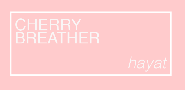 CHERRY BREATHER // HAYAT