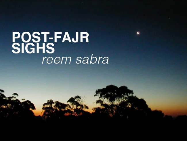 POST-FAJR SIGHS // REEM SABRA