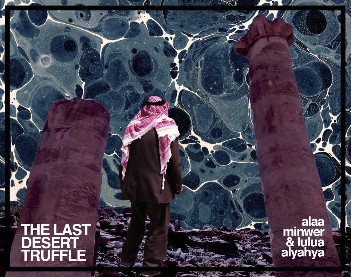 THE LAST DESERT TRUFFLE // ALAA MINWER & LULUA ALYAHYA