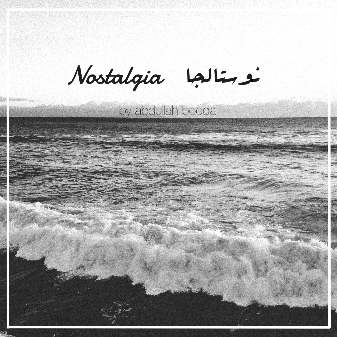 NOSTALGIA // ABDULLAH BOODAI