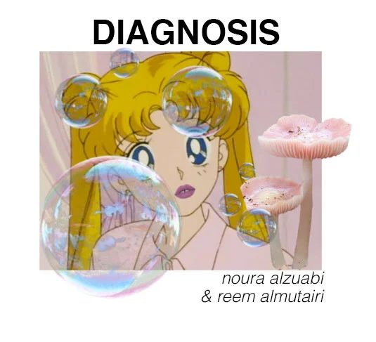 DIAGNOSIS // NOURA ALZUABI & REEM ALMUTAIRI